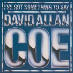 David Allan Coe - I've Got Something to Say